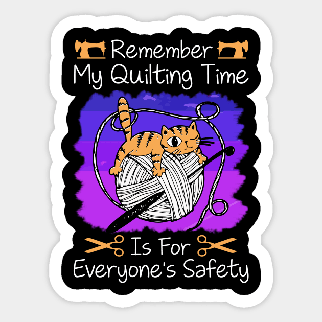 Remember My Quilting Time Is For Everyone's Safety.. Sticker by Xonmau